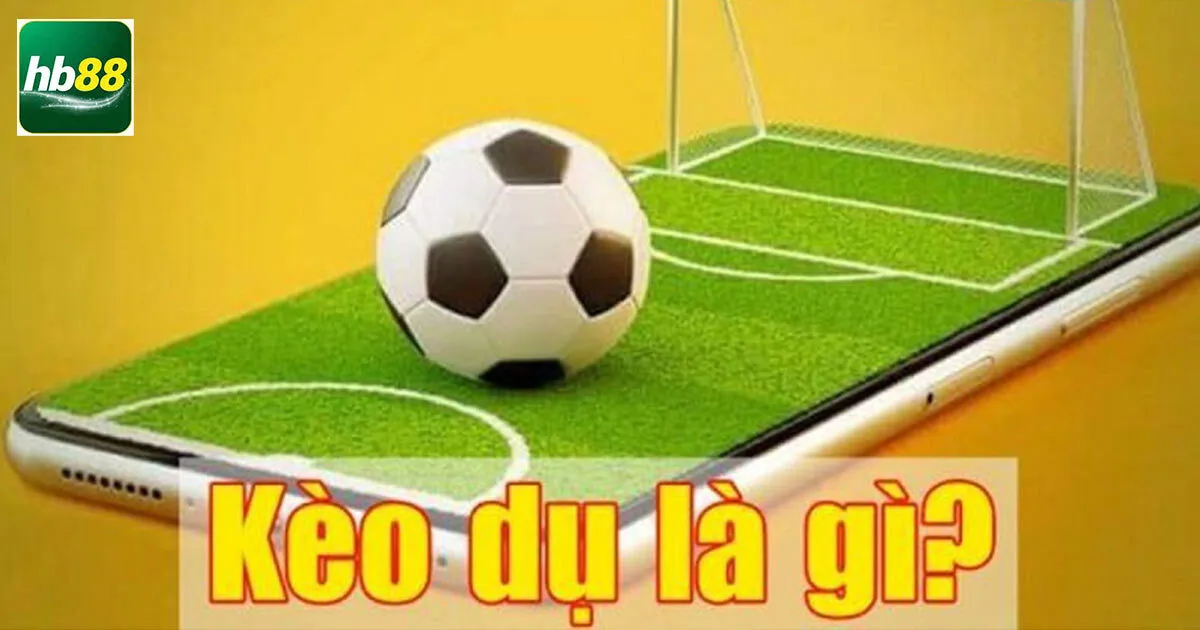 Tìm hiểu thông tin sơ lực về kèo dụ