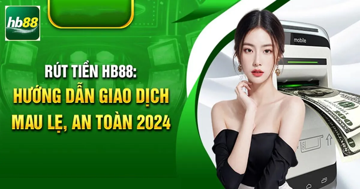 Hướng Dẫn Rút Tiền Hb88 Về Tài Khoản Siêu Nhanh Cho Newbie 2 Một số phương thức rút tiền tại siêu nhà cái Hb88